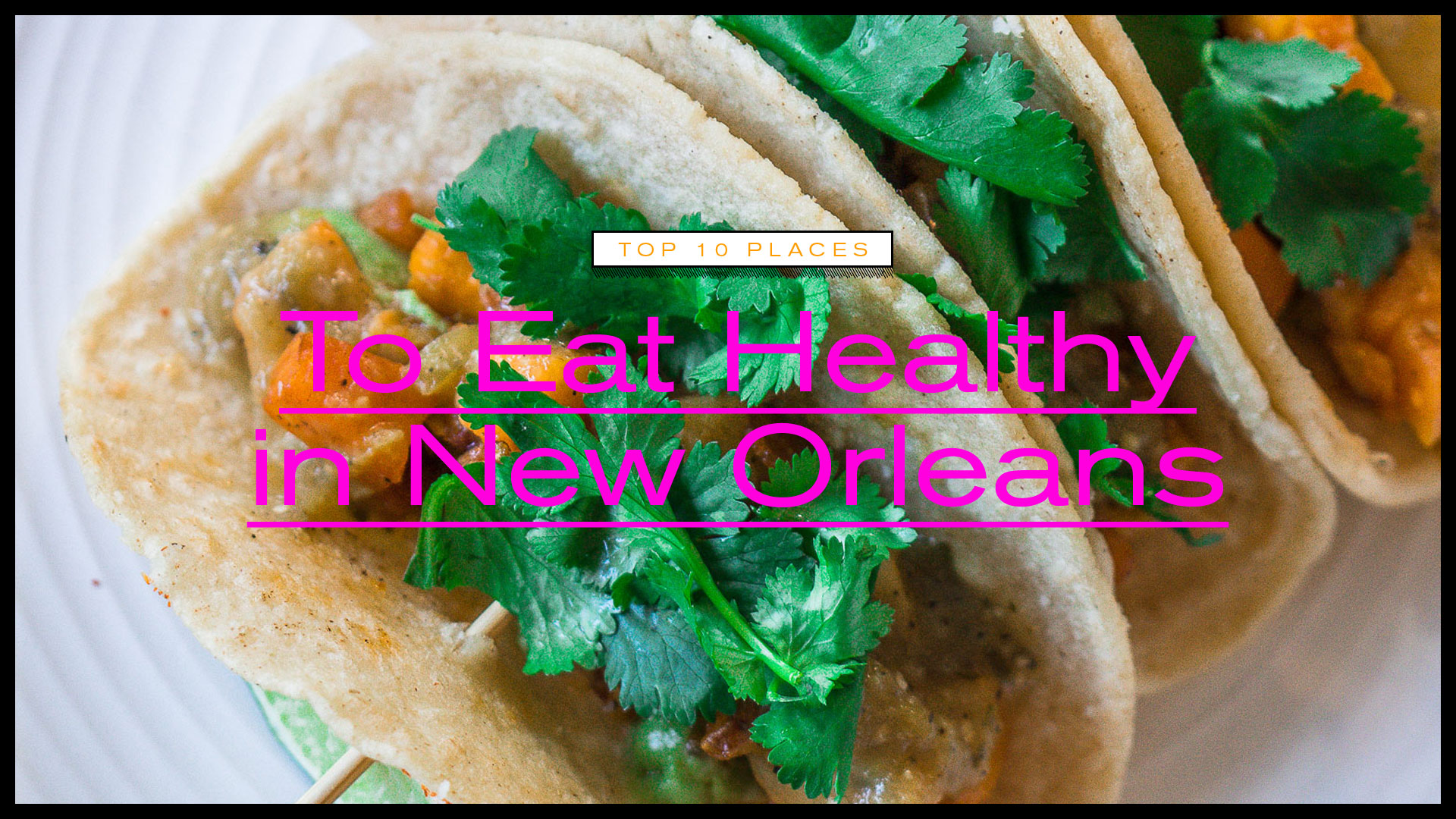 Top 10 Places To Eat Healthy in New Orleans